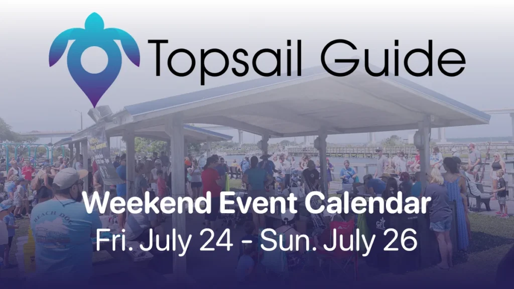 Topsail Area Weekend Events: July 24–26